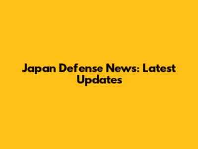 Japan Defense News: Latest Updates