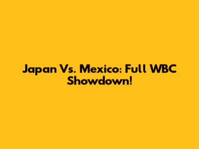 Japan Vs. Mexico: Full WBC Showdown!