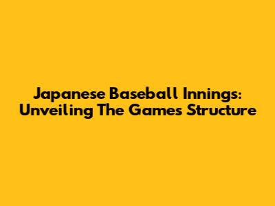 Japanese Baseball Innings: Unveiling The Game's Structure