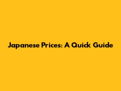 Japanese Prices: A Quick Guide