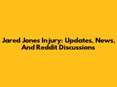 Jared Jones Injury: Updates, News, And Reddit Discussions