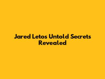 Jared Leto's Untold Secrets Revealed