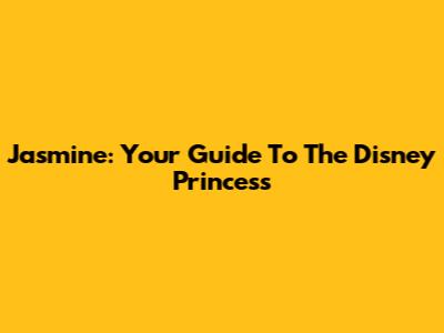 Jasmine: Your Guide To The Disney Princess