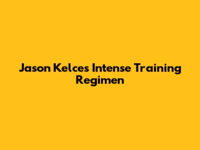 Jason Kelce's Intense Training Regimen