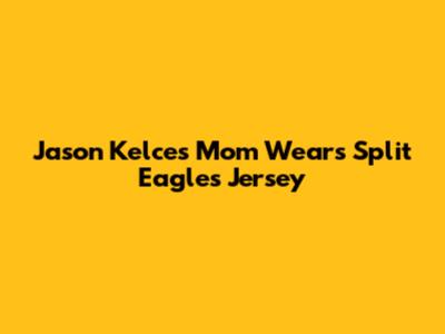 Jason Kelce's Mom Wears Split Eagles Jersey
