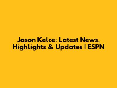 Jason Kelce: Latest News, Highlights & Updates | ESPN