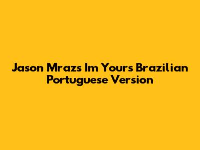 Jason Mraz's 'I'm Yours' Brazilian Portuguese Version