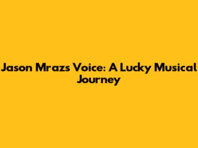Jason Mraz's Voice: A Lucky Musical Journey