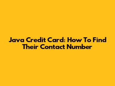 Java Credit Card: How To Find Their Contact Number