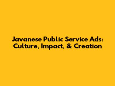 Javanese Public Service Ads: Culture, Impact, & Creation