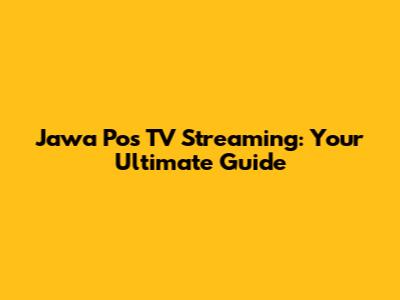 Jawa Pos TV Streaming: Your Ultimate Guide