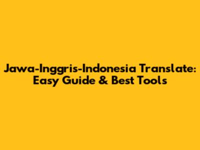 Jawa-Inggris-Indonesia Translate: Easy Guide & Best Tools
