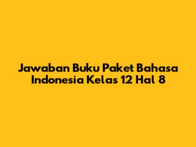 Jawaban Buku Paket Bahasa Indonesia Kelas 12 Hal 8