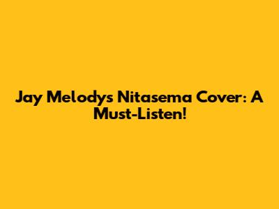 Jay Melody's Nitasema Cover: A Must-Listen!