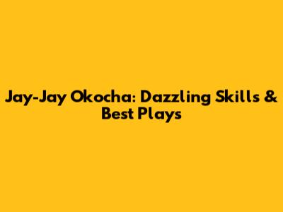Jay-Jay Okocha: Dazzling Skills & Best Plays