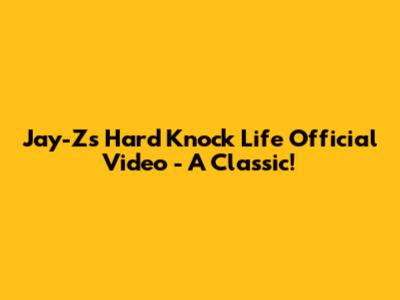 Jay-Z's "Hard Knock Life" Official Video - A Classic!