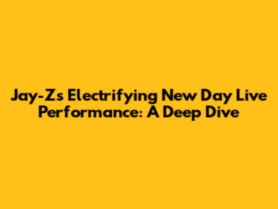 Jay-Z's Electrifying New Day Live Performance: A Deep Dive