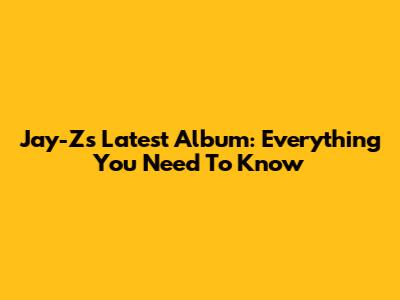 Jay-Z's Latest Album: Everything You Need To Know