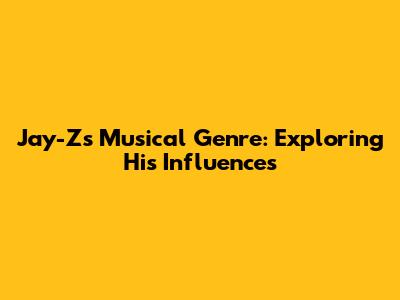 Jay-Z's Musical Genre: Exploring His Influences