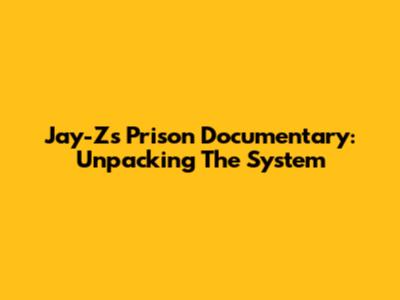 Jay-Z's Prison Documentary: Unpacking The System