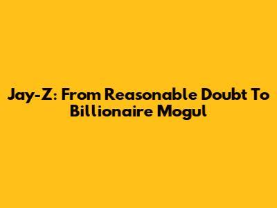 Jay-Z: From 'Reasonable Doubt' To Billionaire Mogul