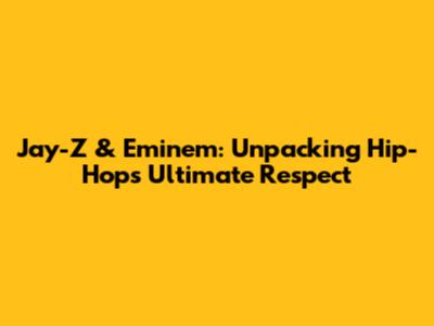 Jay-Z & Eminem: Unpacking Hip-Hop's Ultimate Respect