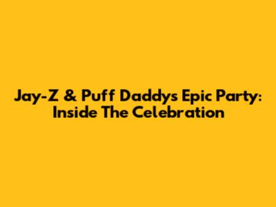 Jay-Z & Puff Daddy's Epic Party: Inside The Celebration