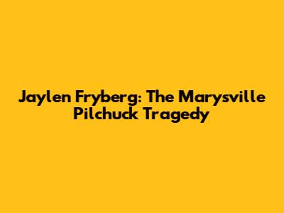 Jaylen Fryberg: The Marysville Pilchuck Tragedy