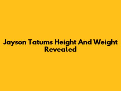 Jayson Tatum's Height And Weight Revealed