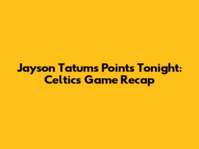 Jayson Tatum's Points Tonight: Celtics Game Recap