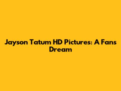 Jayson Tatum HD Pictures: A Fan's Dream