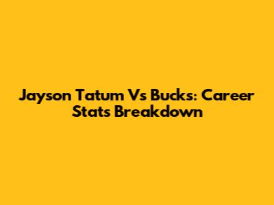 Jayson Tatum Vs Bucks: Career Stats Breakdown