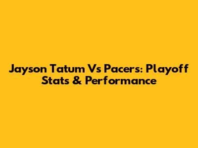 Jayson Tatum Vs Pacers: Playoff Stats & Performance