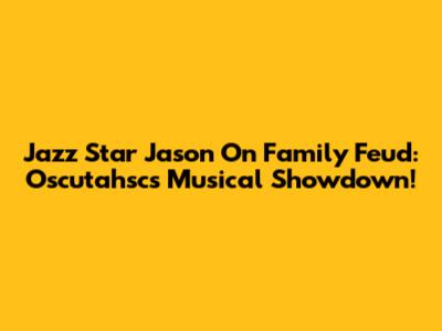 Jazz Star Jason On Family Feud: Oscutahsc's Musical Showdown!