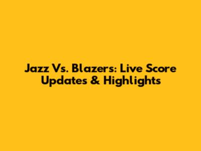 Jazz Vs. Blazers: Live Score Updates & Highlights