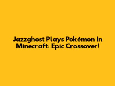 Jazzghost Plays Pokémon In Minecraft: Epic Crossover!