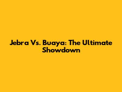Jebra Vs. Buaya: The Ultimate Showdown