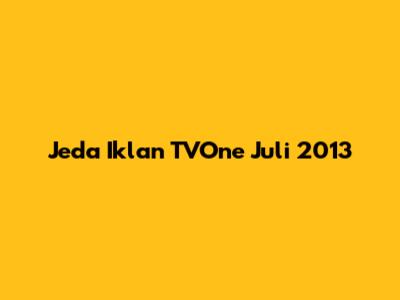 Jeda Iklan TVOne Juli 2013