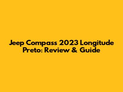Jeep Compass 2023 Longitude Preto: Review & Guide