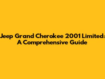 Jeep Grand Cherokee 2001 Limited: A Comprehensive Guide