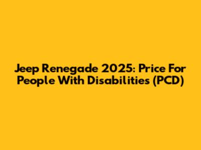 Jeep Renegade 2025: Price For People With Disabilities (PCD)