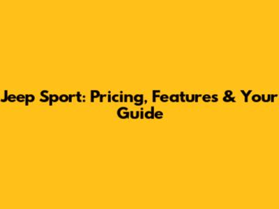 Jeep Sport: Pricing, Features & Your Guide