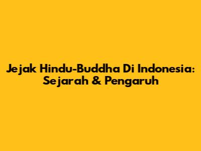Jejak Hindu-Buddha Di Indonesia: Sejarah & Pengaruh