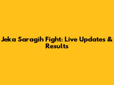 Jeka Saragih Fight: Live Updates & Results