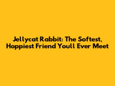 Jellycat Rabbit: The Softest, Hoppiest Friend You'll Ever Meet