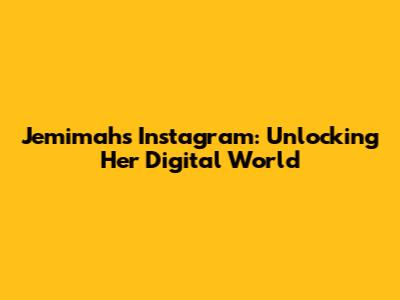 Jemimah's Instagram: Unlocking Her Digital World