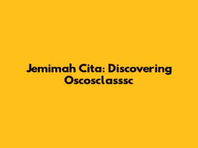 Jemimah Cita: Discovering Oscosclasssc