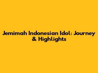 Jemimah Indonesian Idol: Journey & Highlights