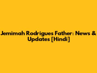 Jemimah Rodrigues' Father: News & Updates [Hindi]