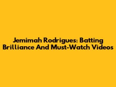 Jemimah Rodrigues: Batting Brilliance And Must-Watch Videos